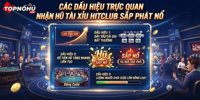 Các dấu hiệu trực quan nhận biết hũ Tài Xỉu HitClub sắp phát nổ