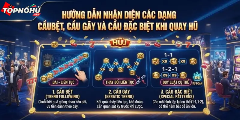 Hướng dẫn nhận diện các dạng cầu bệt, cầu gãy và cầu đặc biệt khi quay hũ